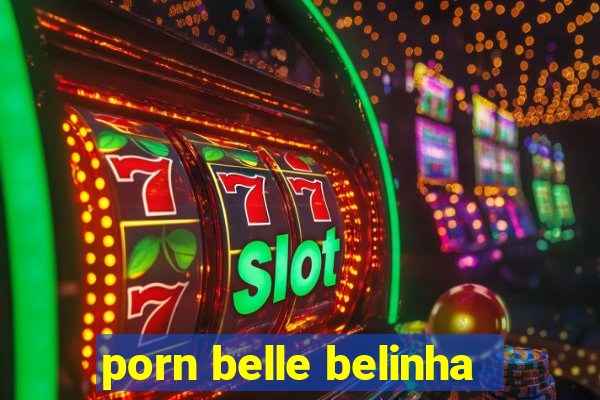 porn belle belinha